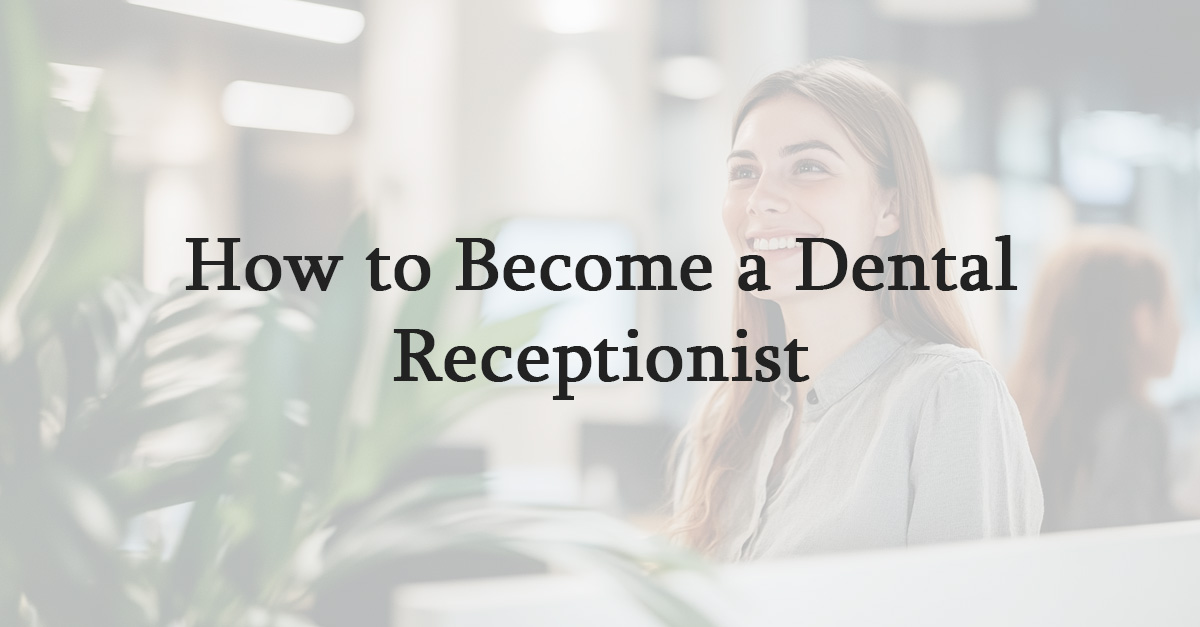 How to Become a Dental Receptionist