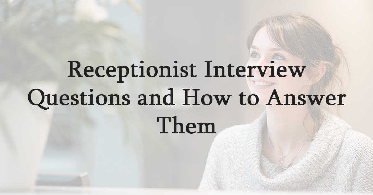 Receptionist Interview Questions and How to Answer Them