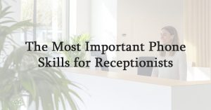 The Most Important Phone Skills for Receptionists