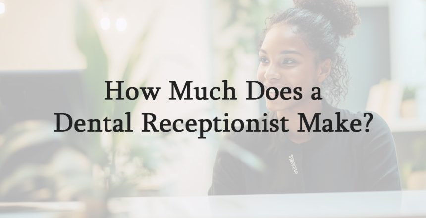 How Much Does a Dental Receptionist Make