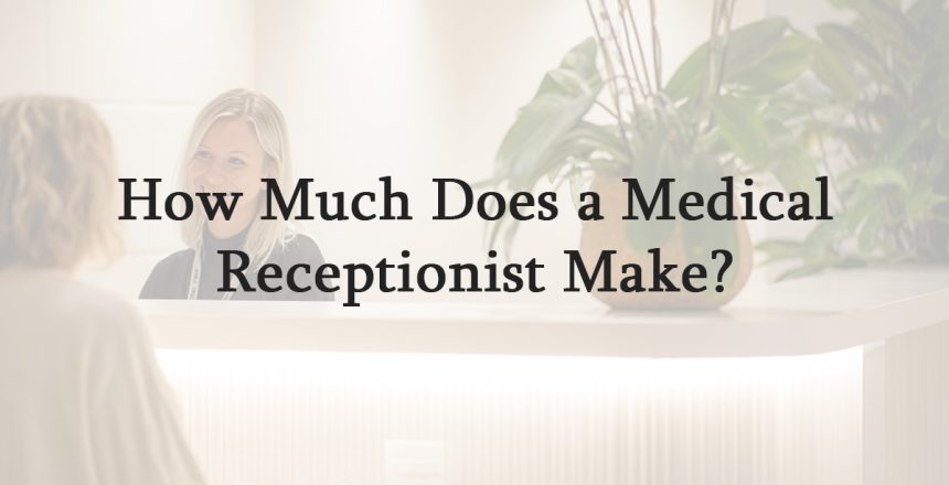 How Much Does a Medical Receptionist Make?