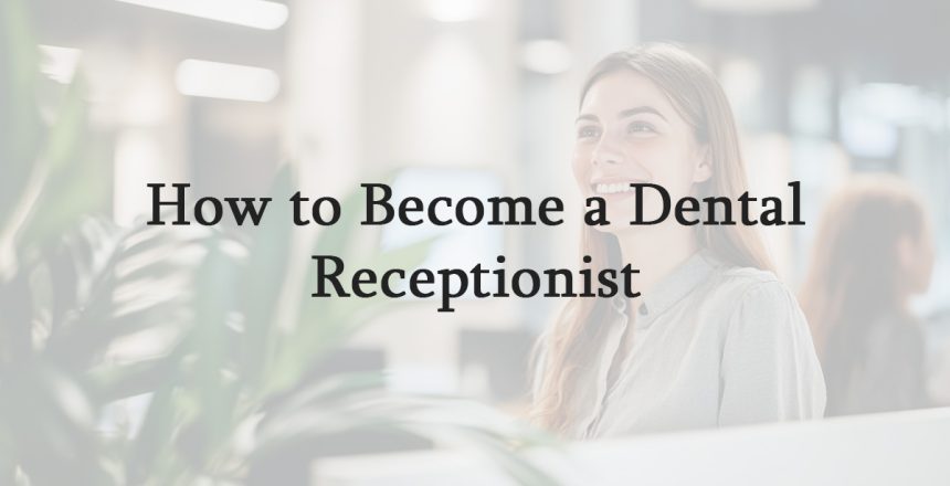 How to Become a Dental Receptionist