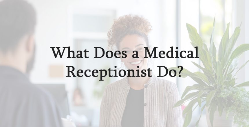 What Does a Medical Receptionist Do?